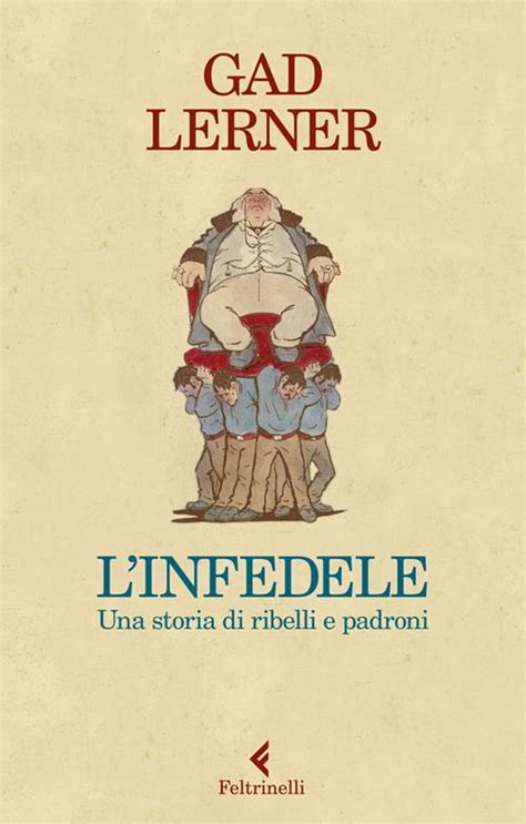 L'infedele: Una storia di ribelli e padroni by Gad Lerner 